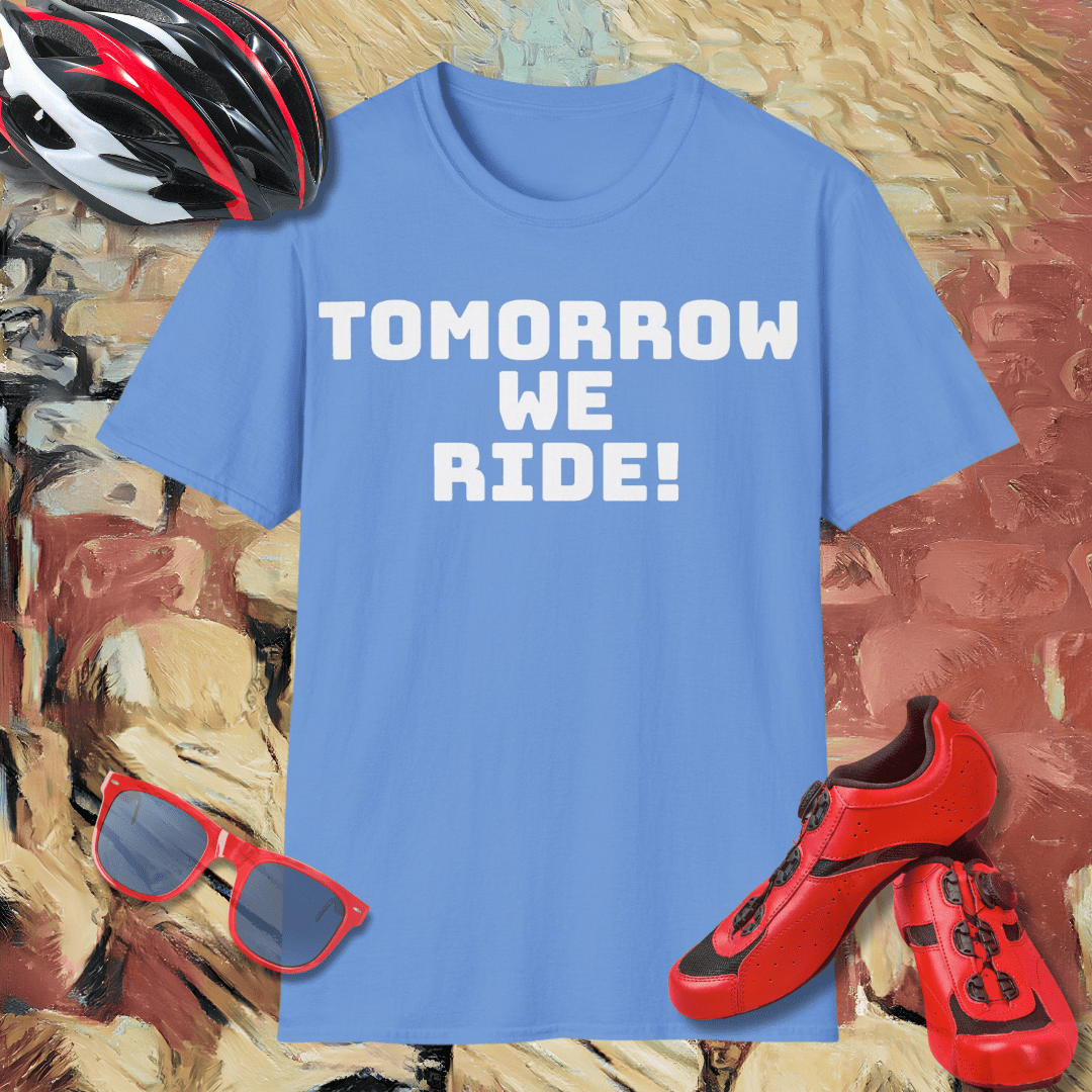 Tomorrow we ride T-Shirt